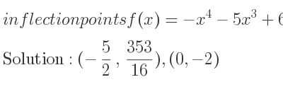 The inflection points of f(x)=-x^4-5x^3+6x-2 are (-5/2 , 353/16),(0,-2)